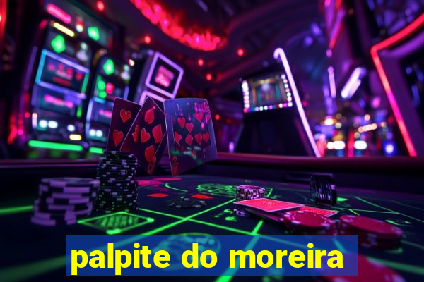 palpite do moreira